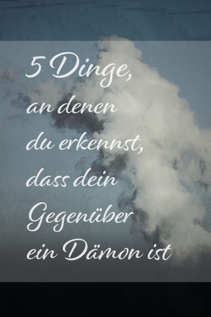 5 Dinge an denen du erkennst, dass dein Gegenüber ein Dämon ist